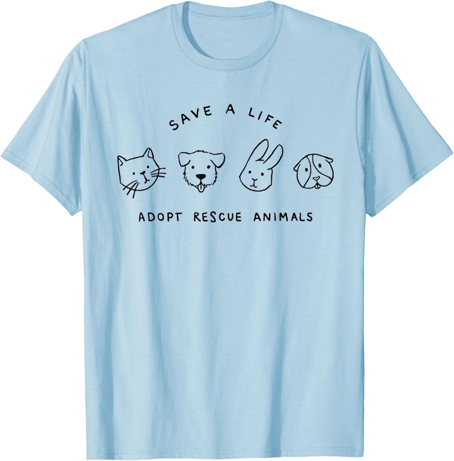 Save A Life Adopt Rescue Animals Cat Dog Rabbit T-Shirt - T-Shirt | Light Blue