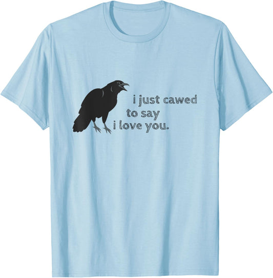 Cawed I Love You Funny Sayings Sarcastic Crow Gifts Crows T-Shirt - T-Shirt | Light Blue