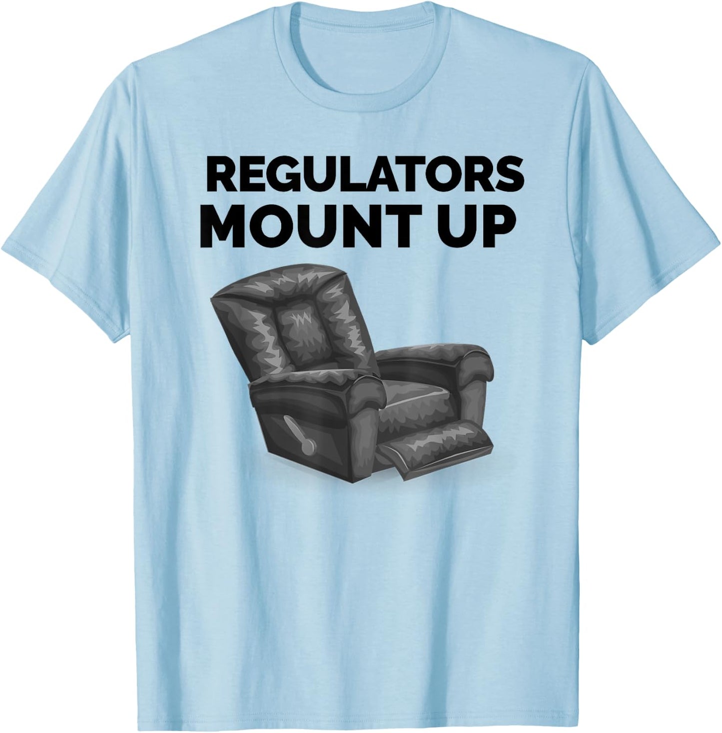 Regulators Mount Up Recliner Chair Funny Gift T-Shirt - T-Shirt | Light Blue