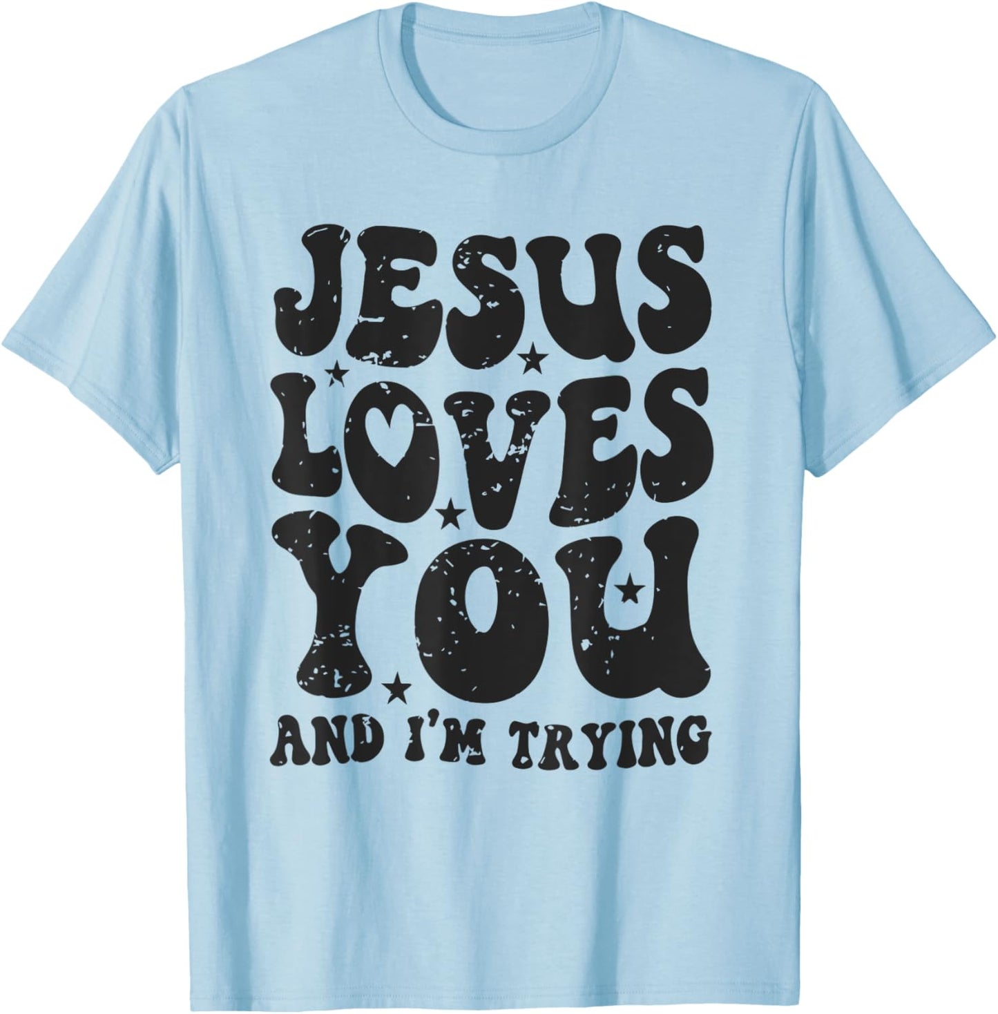 Jesus Loves You And I'm Trying Funny Christian T-Shirt - T-Shirt | Light Blue