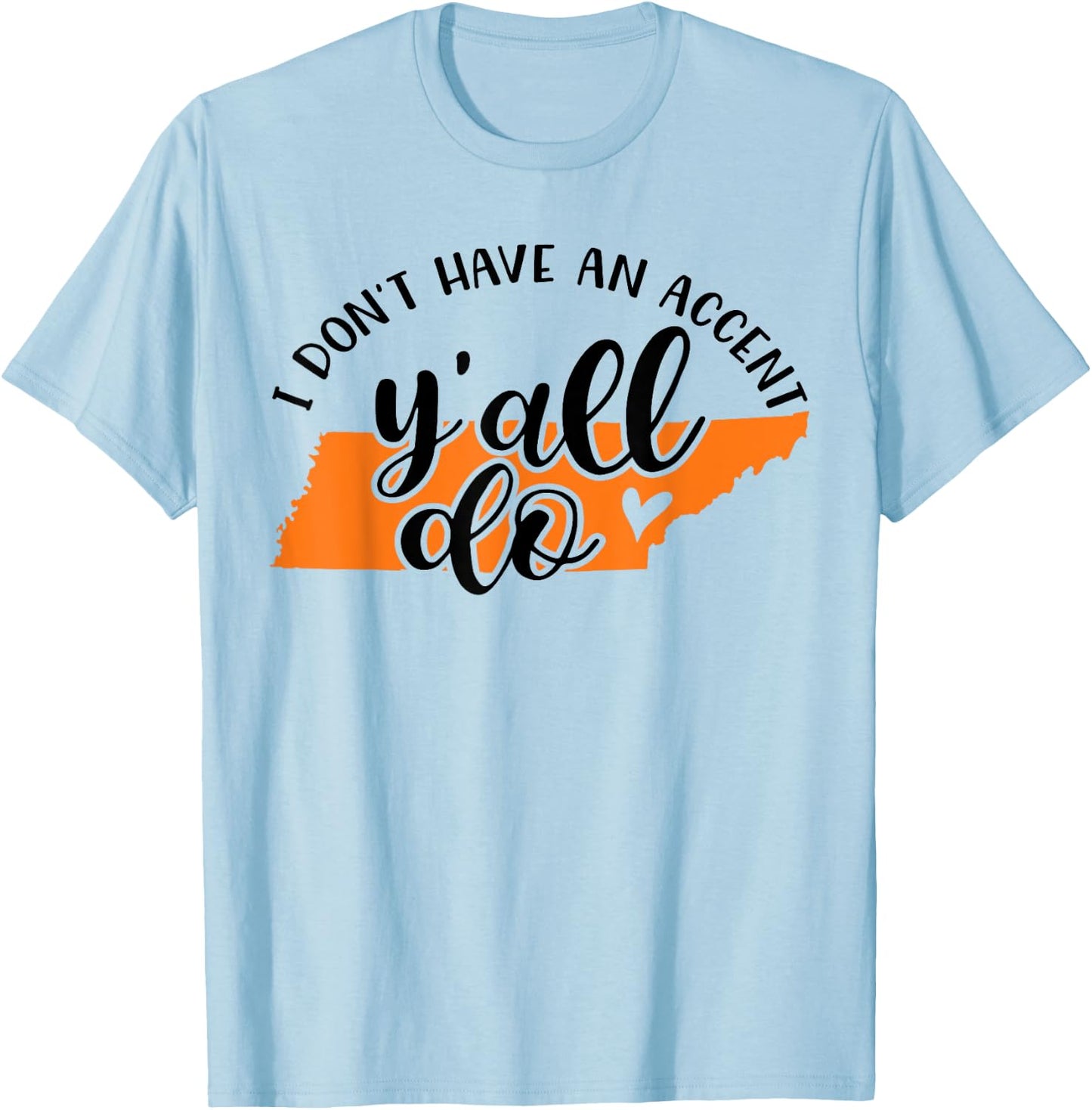 I Don't Have An Accent Y'all Do Tennessee Southern Funny T-Shirt - T-Shirt | Light Blue