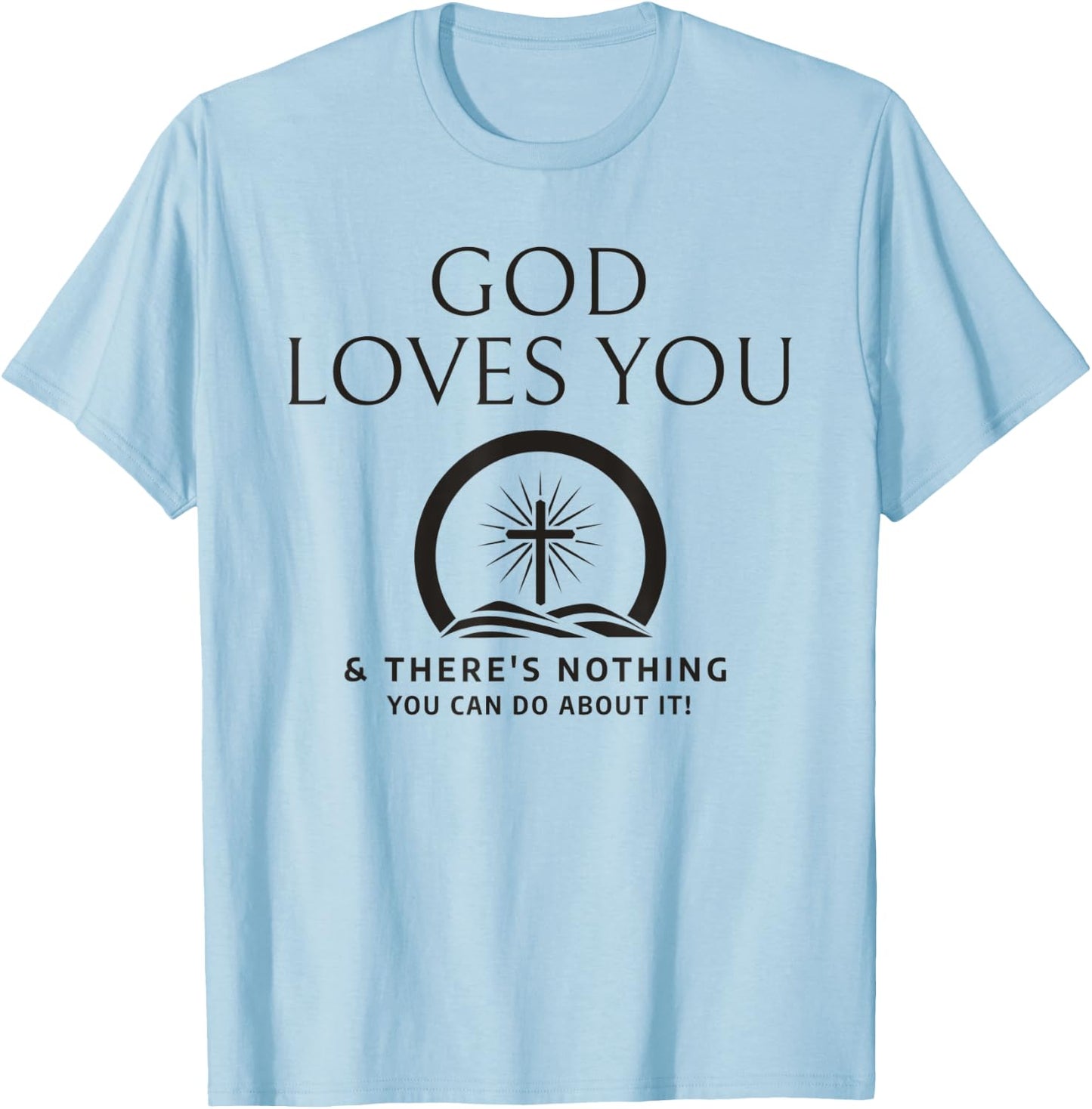 God Loves You And There's Nothing You Can Do About It T-Shirt - T-Shirt | Light Blue