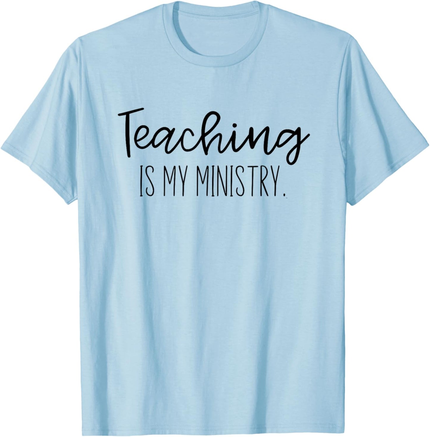 Christian Teacher, Teaching is my Ministry T-Shirt - T-Shirt | Light Blue
