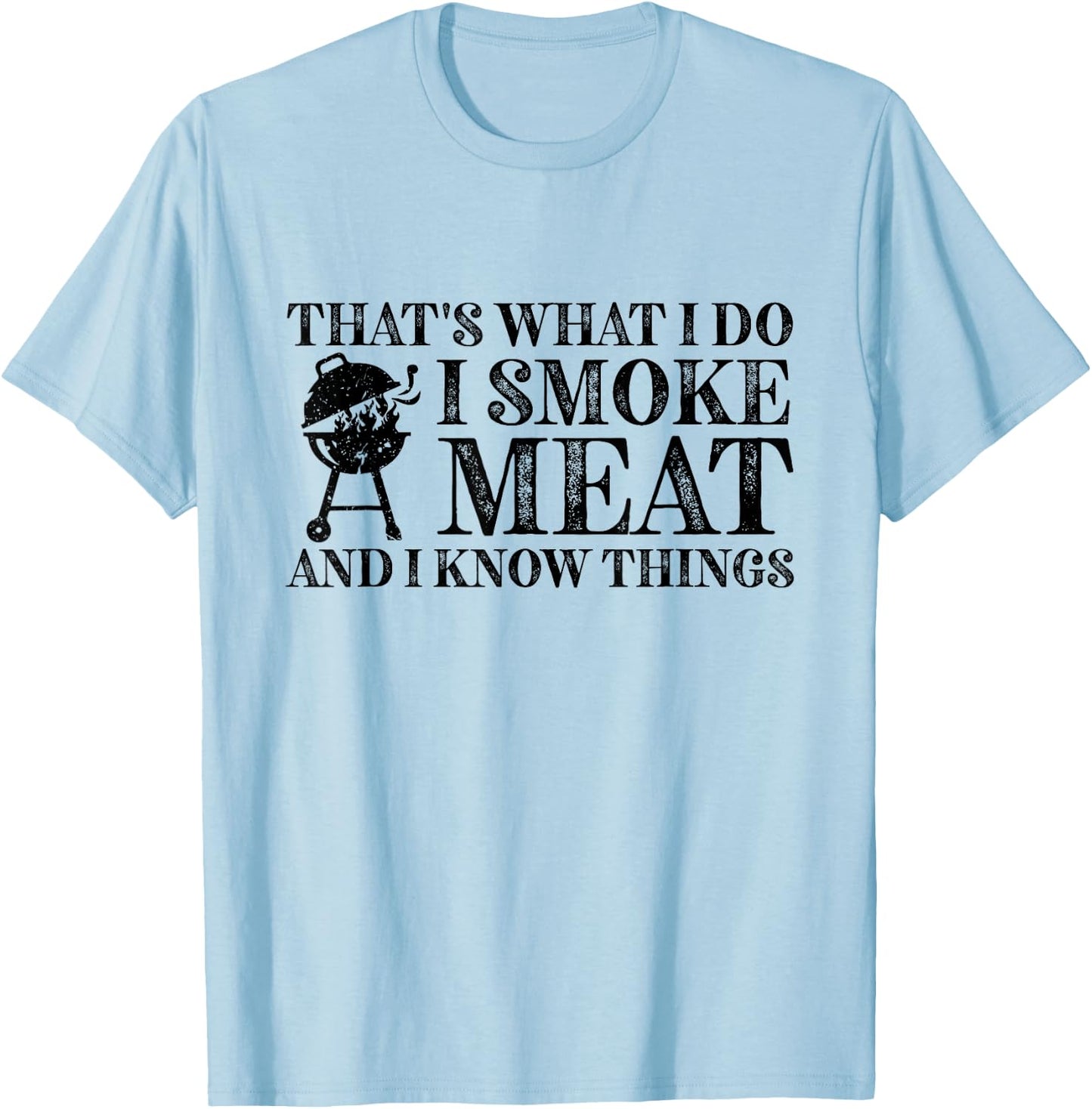That's What I Do I Smoke Meat And I Know Things T-Shirt - T-Shirt | Light Blue