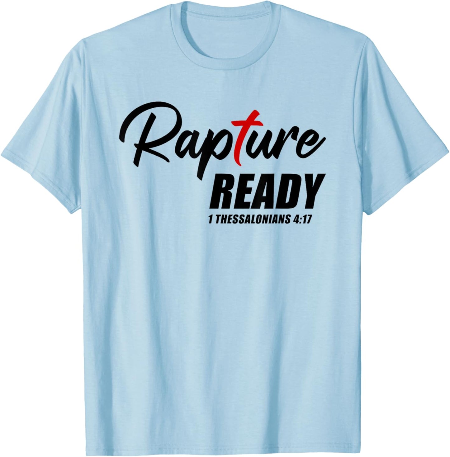 Rapture Ready 1 Thessalonians 4:17 – Second Coming of JESUS T-Shirt - T-Shirt | Light Blue