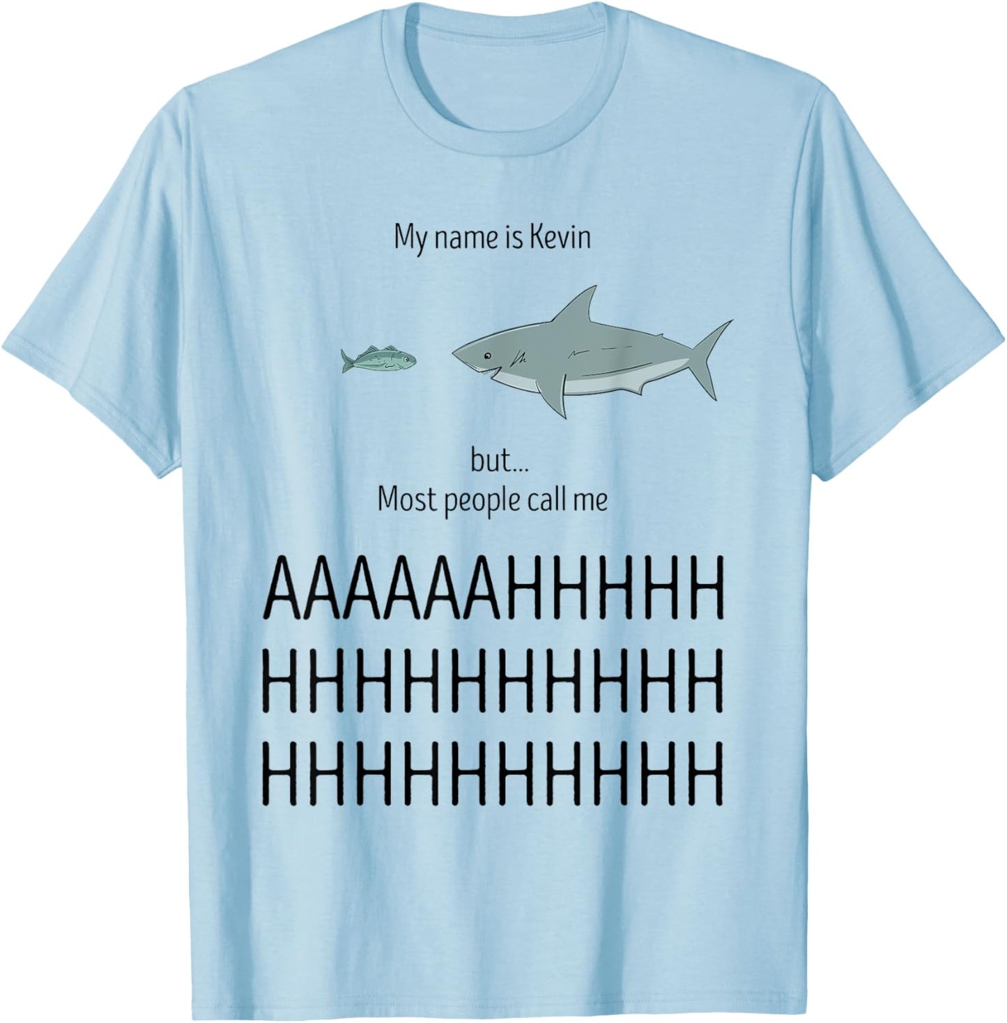 My Name Is Kevin Most People Call Me AHHHH Funny Shark Humor T-Shirt - T-Shirt | Light Blue