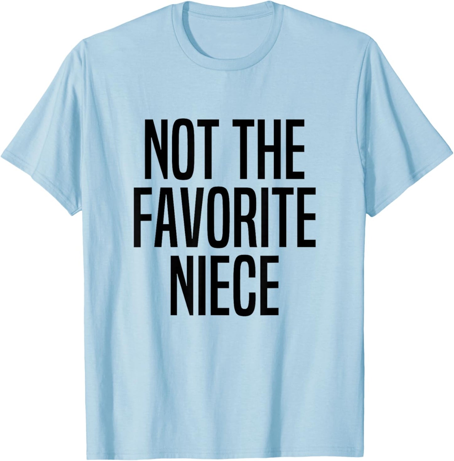 Not The Favorite Niece T-Shirt - T-Shirt | Light Blue