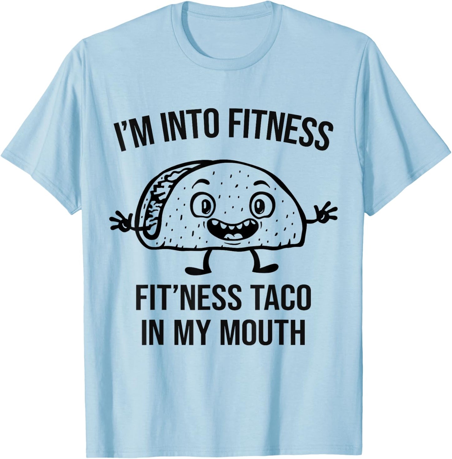 I'm into Fitness Taco in my Mouth - Funny Gym Workout T-Shirt - T-Shirt | Light Blue