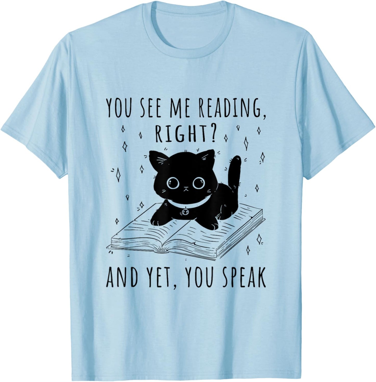 You See Me Reading Right And Yet You Speak T-Shirt - T-Shirt | Light Blue