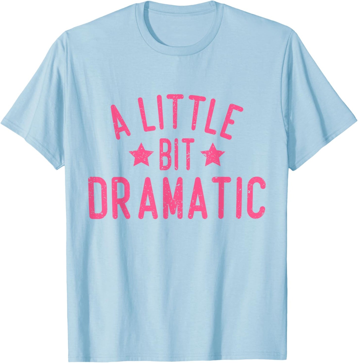 A Little Bit Dramatic T-Shirt - T-Shirt | Light Blue