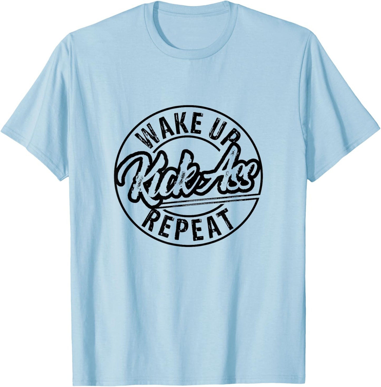 Funny Wake Up Kick Ass Repeat T-Shirt - T-Shirt | Light Blue