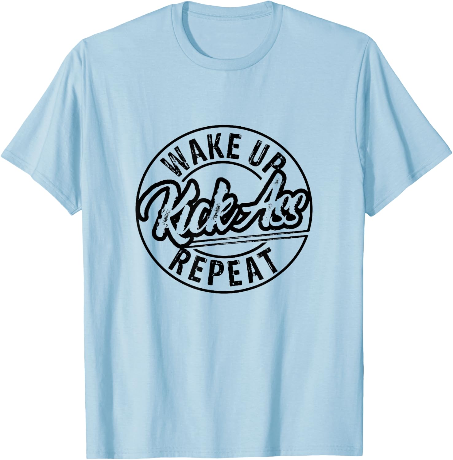 Funny Wake Up Kick Ass Repeat T-Shirt - T-Shirt | Light Blue