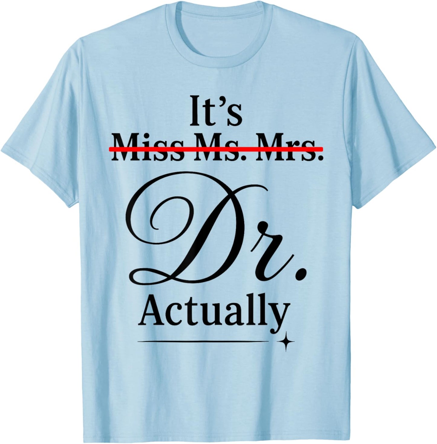 Doctoral Thesis Miss Ms. Mrs. Dr. Doctorate Doctor T-Shirt - T-Shirt | Light Blue