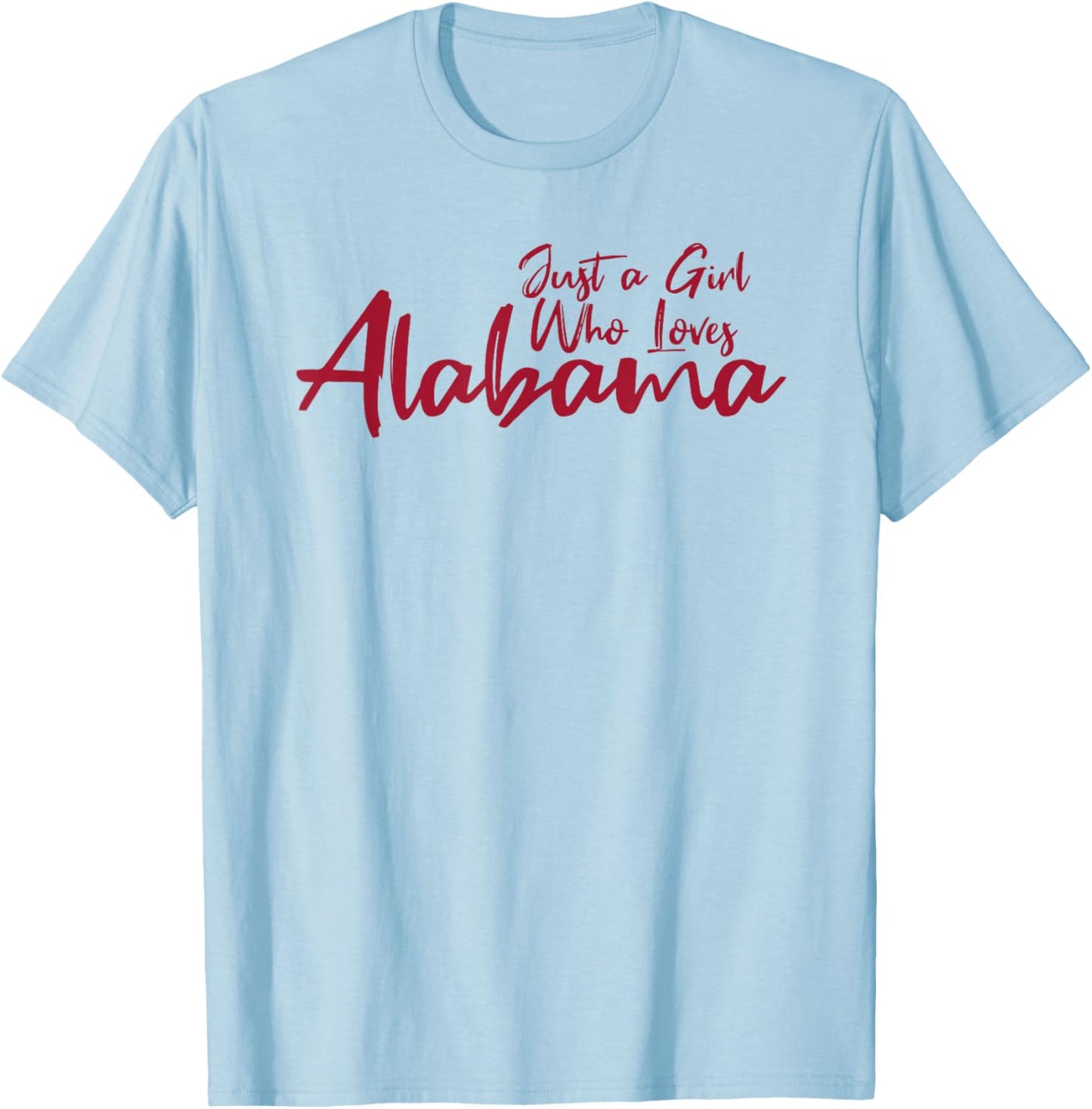 Just A Girl Who Loves Alabama, Women's Cute Alabama T-Shirt - T-Shirt | Light Blue