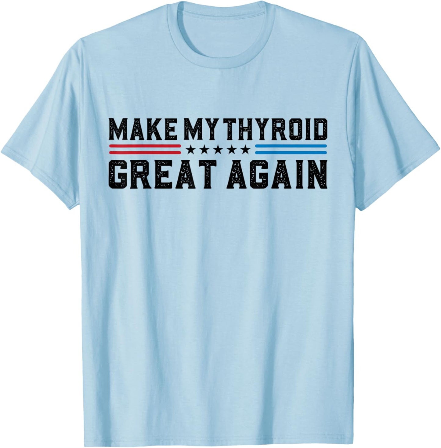 Make My Thyroid Great Again Hyperthyroidism Thyroid Surgery T-Shirt - T-Shirt | Light Blue