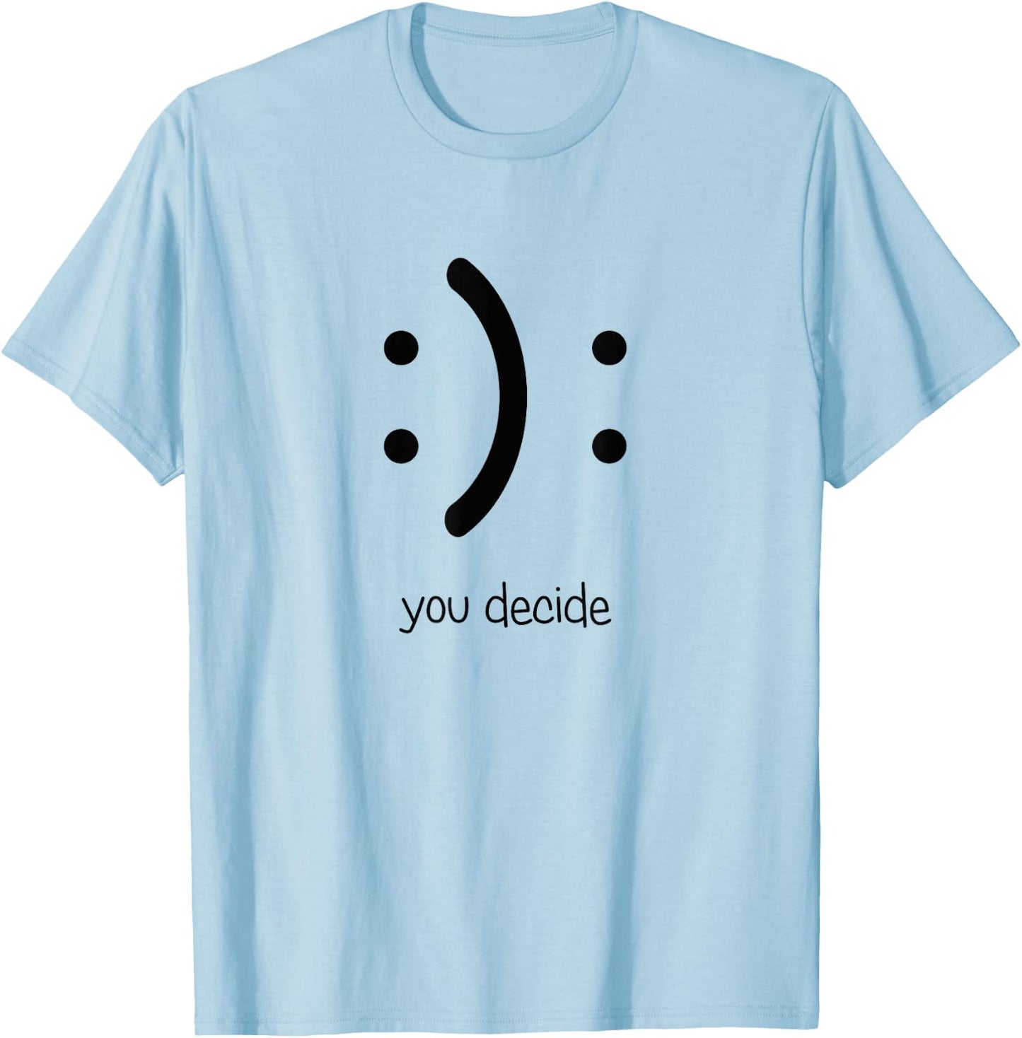 Smile You Decide I Happy Face Sad Face T-Shirt - T-Shirt | Light Blue
