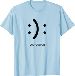 Smile You Decide I Happy Face Sad Face T-Shirt - T-Shirt | Light Blue
