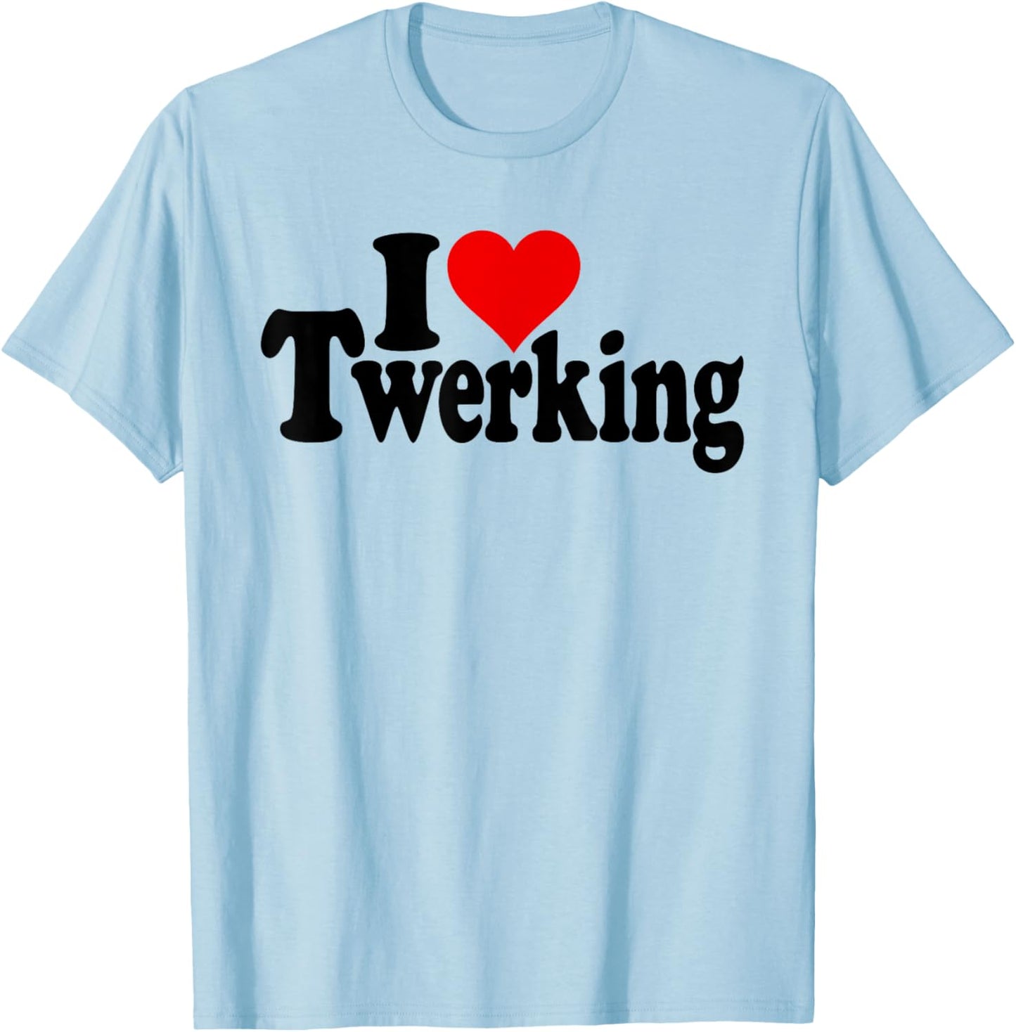 I Love Heart Twerking Booty Shaking Clapping Poppin Bounce T-Shirt - T-Shirt | Light Blue