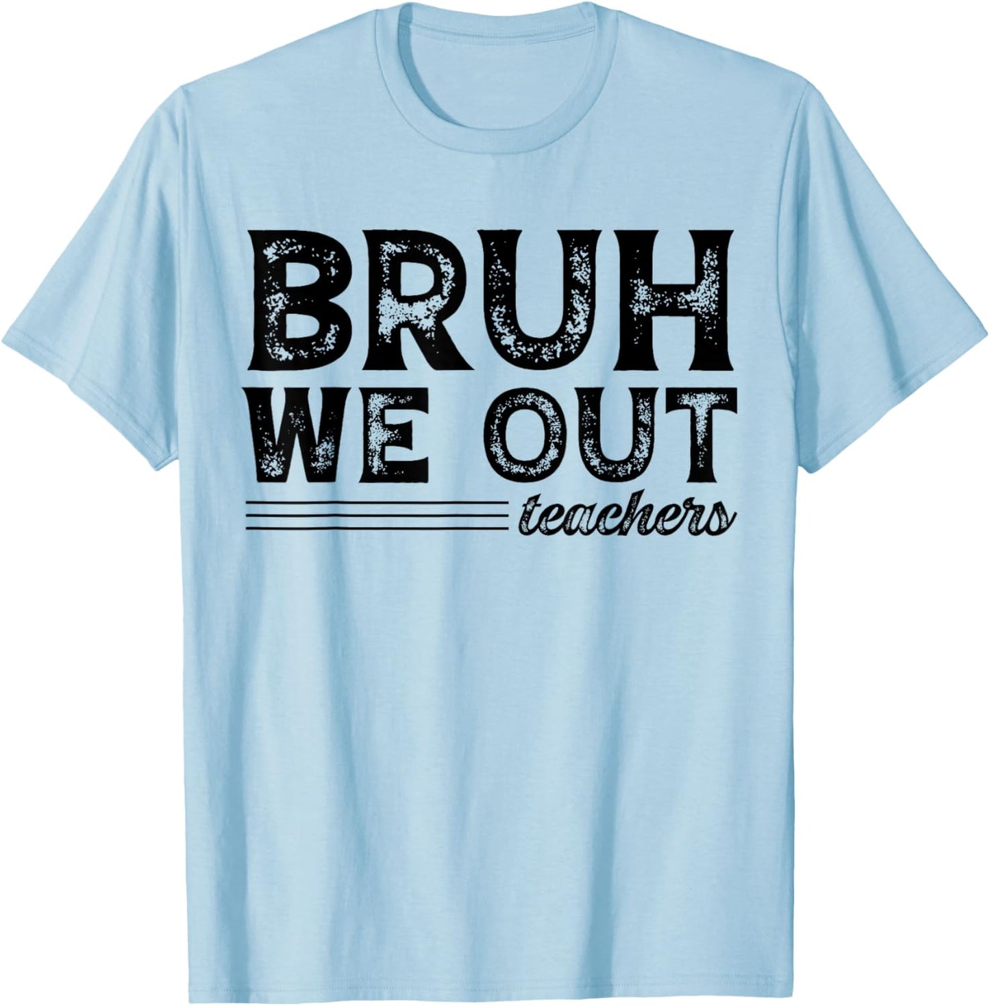 Bruh We Out Teachers Funny End Of School Year Teacher Summer Men Women Kids T-Shirt - T-Shirt | Light Blue