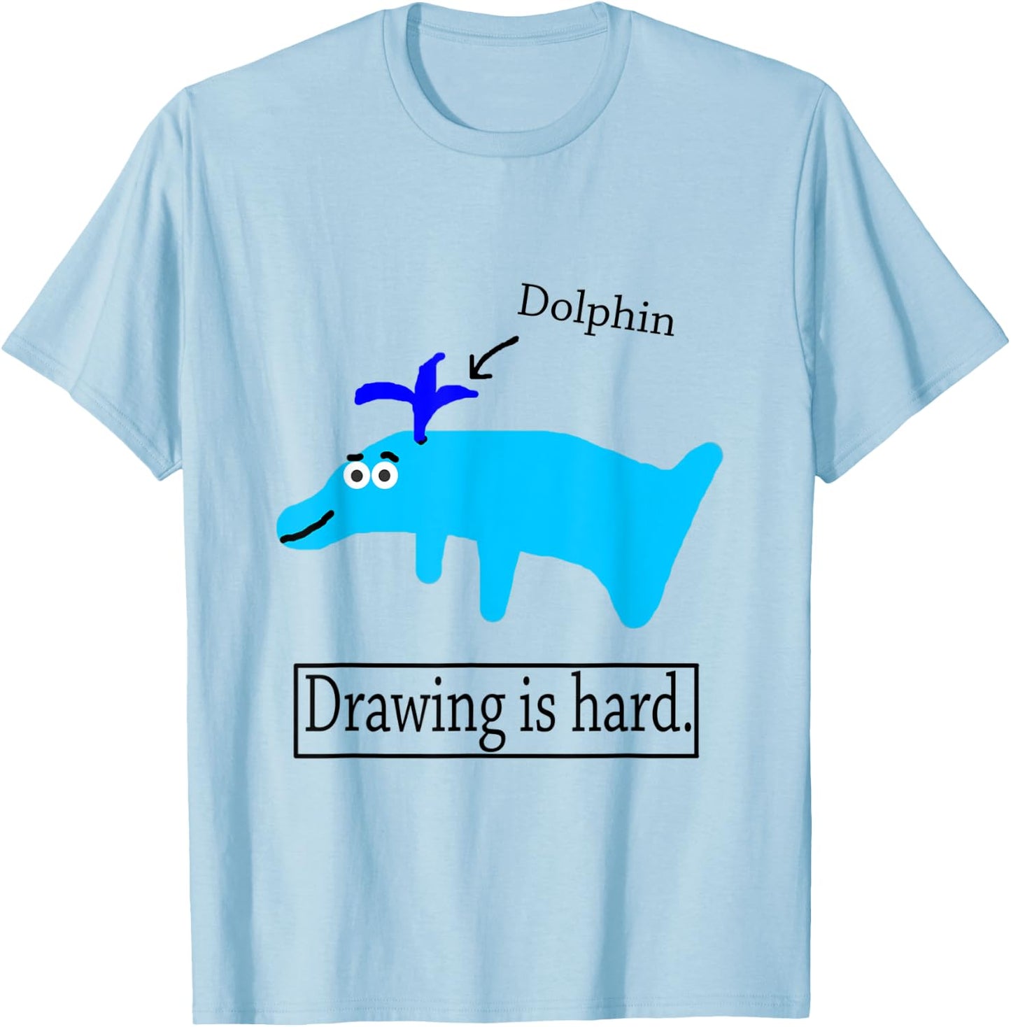 Noodle Drawing Is Hard Dolphin Cute Funny T-Shirt - T-Shirt | Light Blue
