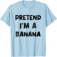 Pretend I'm A Banana - Funny Lazy Halloween Costume Party T-Shirt - T-Shirt | Light Blue