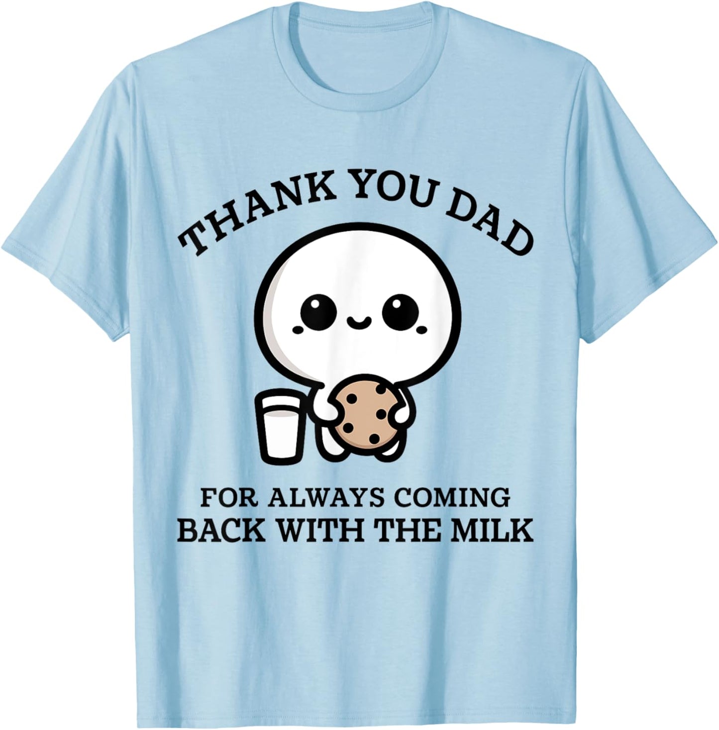Thank You Dad For Always Coming Back With Milk Father's Day T-Shirt - T-Shirt | Light Blue
