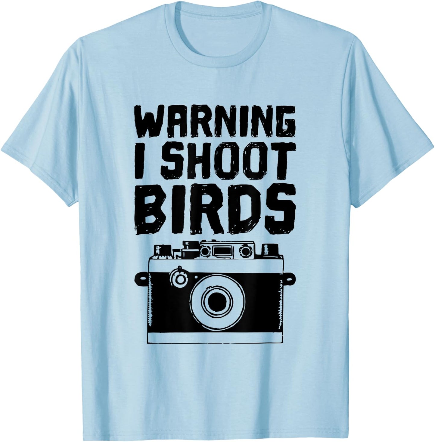 Bird Photographer, Funny - I Shoot Birds With a Camera T-Shirt - T-Shirt | Light Blue