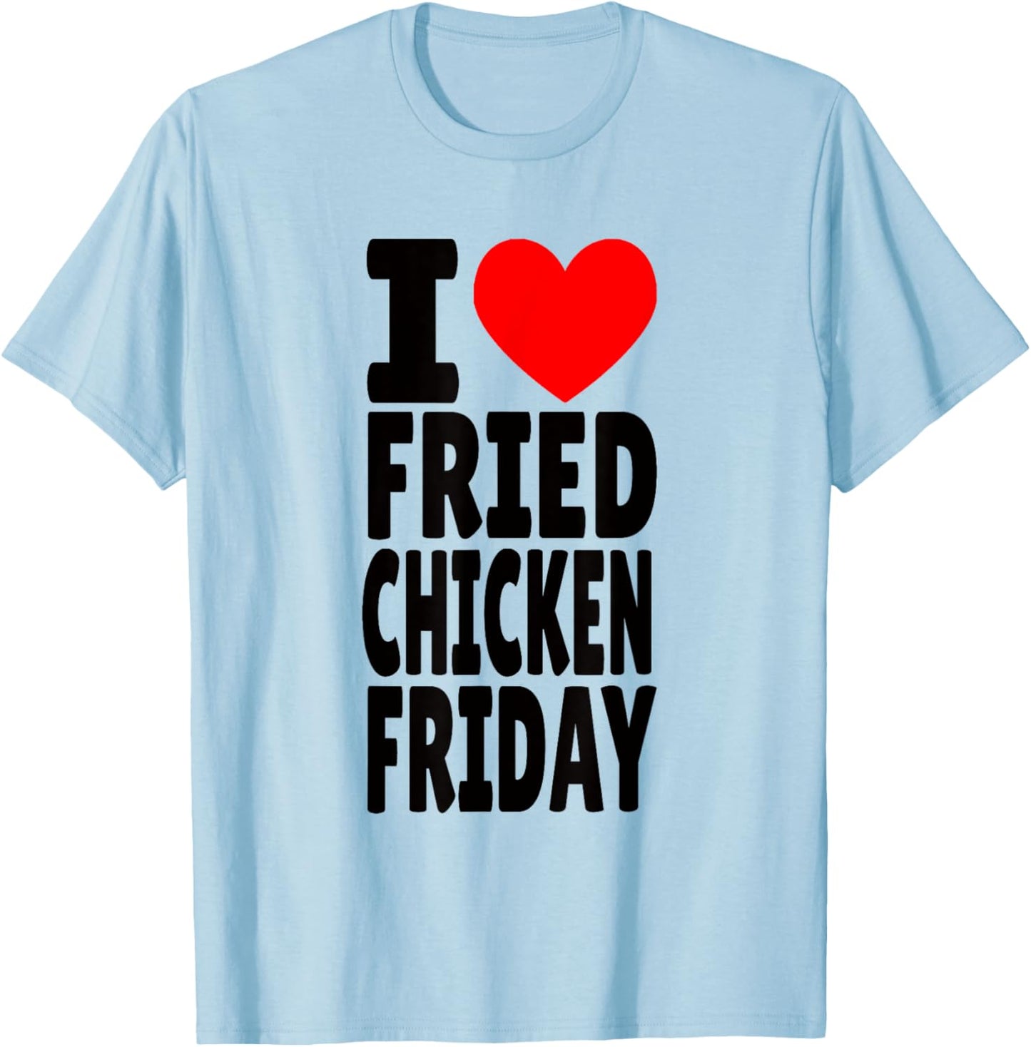 I Love Fried Chicken Friday T-Shirt - T-Shirt | Light Blue