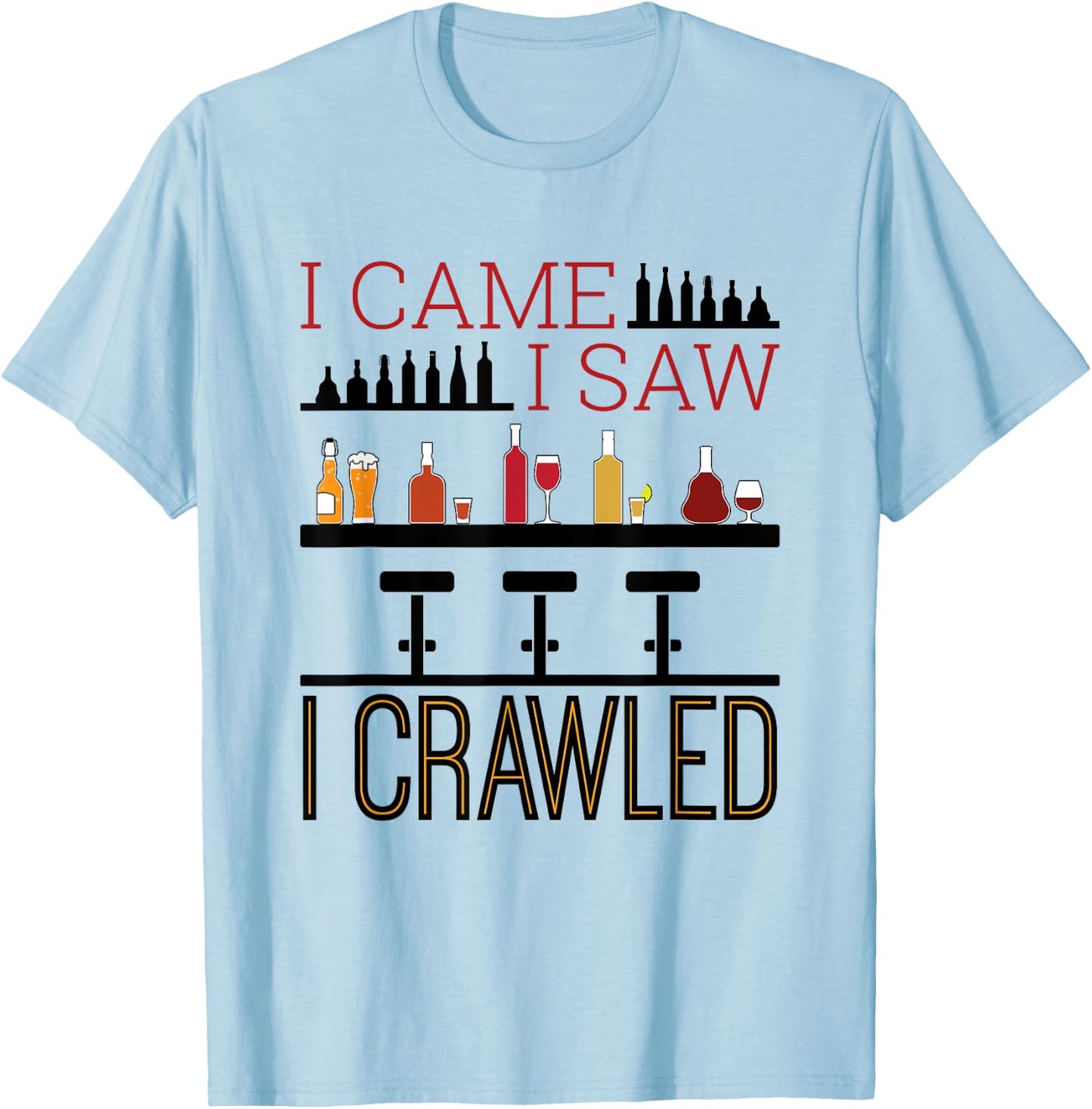 Bar Crawl I Came I Saw I Crawled Pub Crawl Alcohol Drinker T-Shirt - T-Shirt | Light Blue