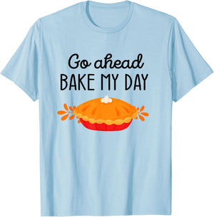 Thanksgiving Foods Family Matching Go Ahead Bake My Day Pie T-Shirt - T-Shirt | Light Blue