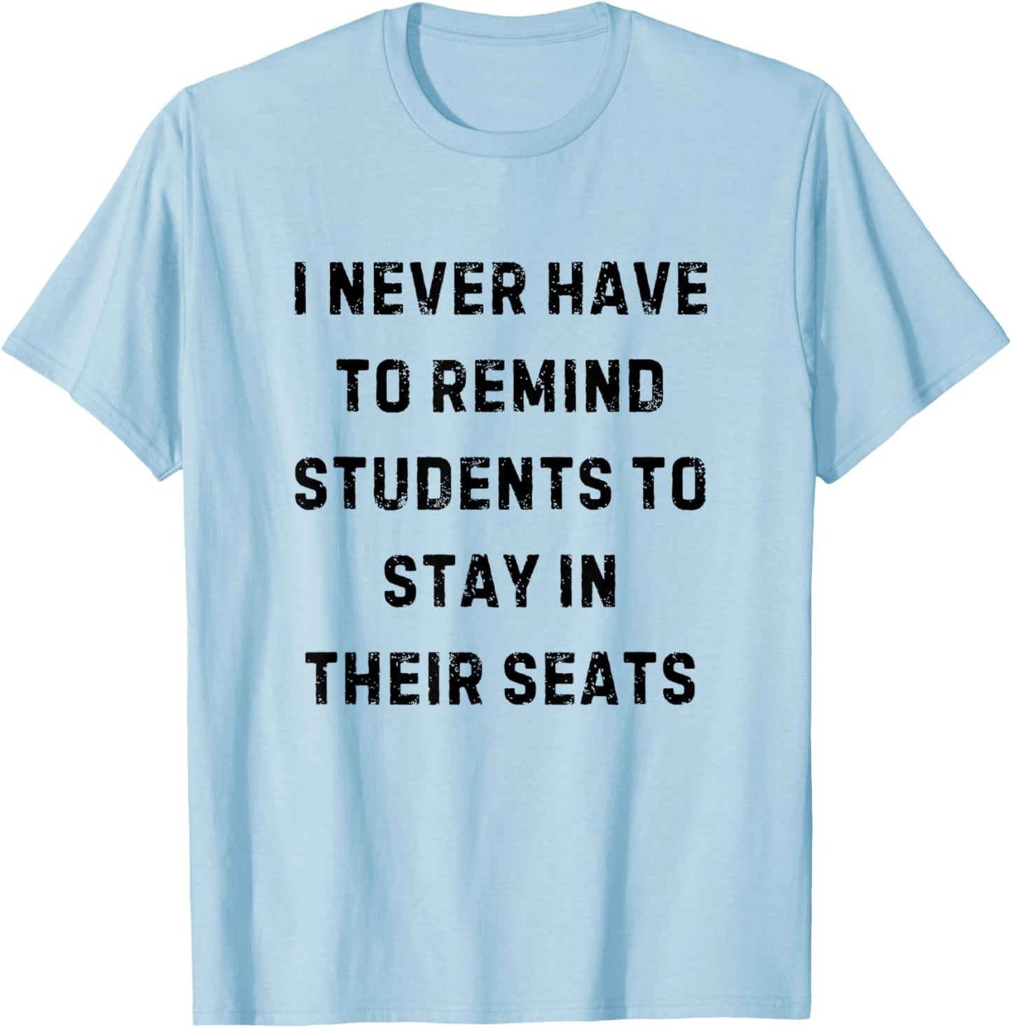 Never Have to Remind Students Stay in Seats White Lie Party T-Shirt - T-Shirt | Light Blue