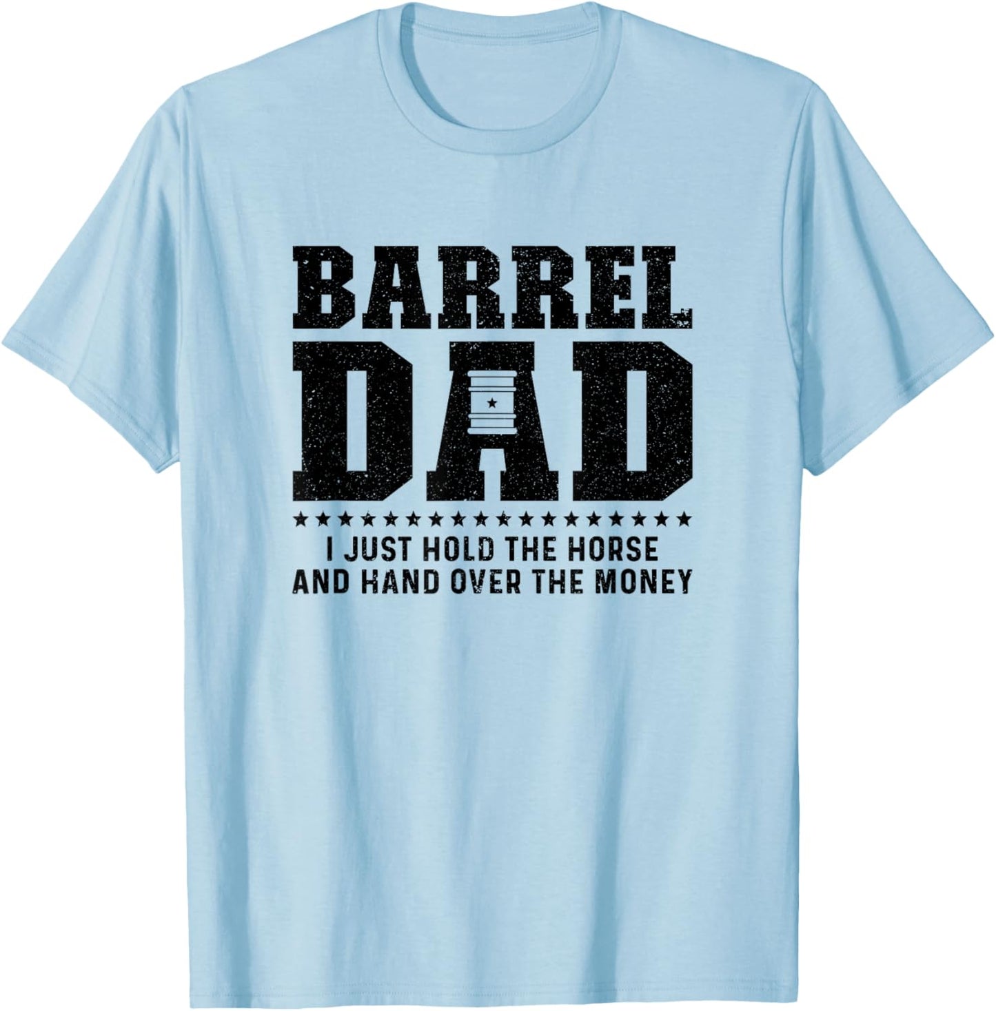 Barrel Racing Dad Hold The Horse Dad Of A Barrel Racer Dad T-Shirt - T-Shirt | Light Blue