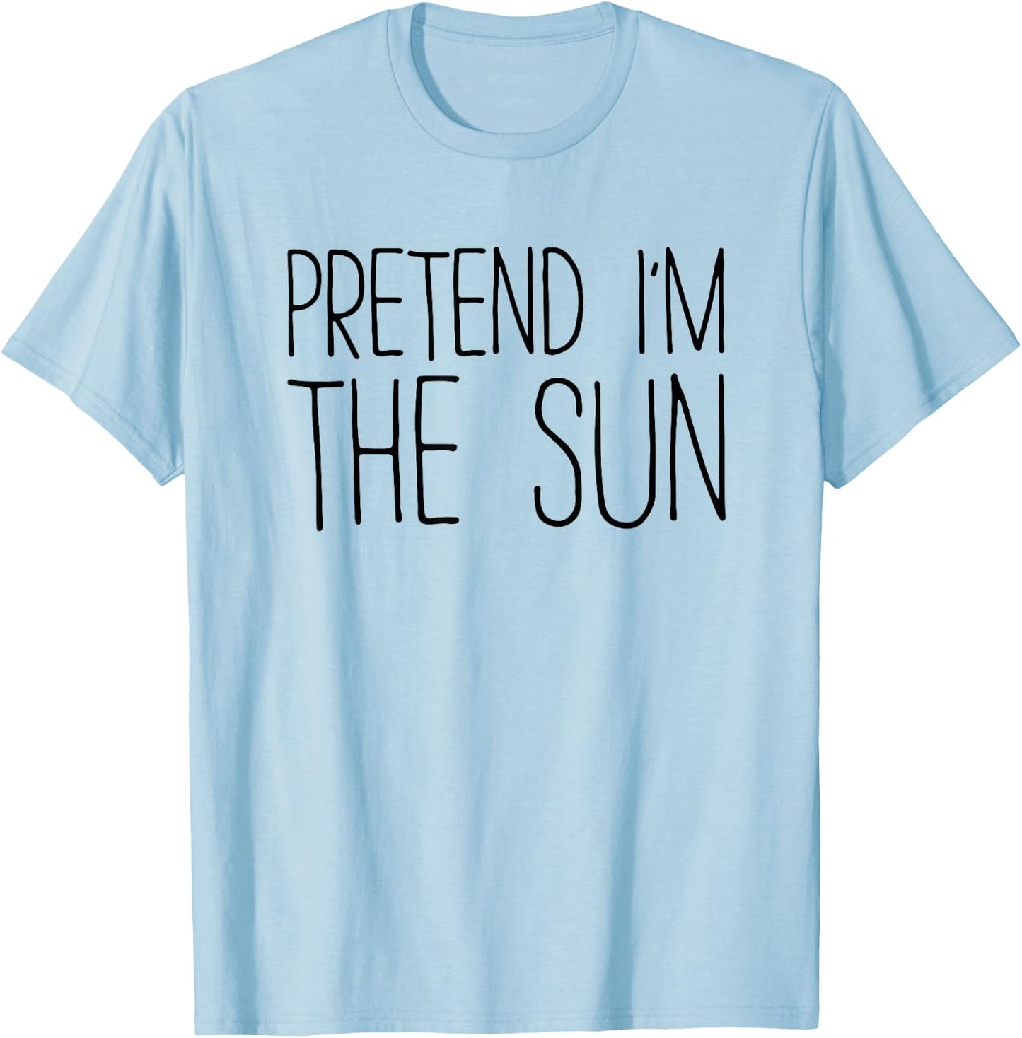 Pretend I'm The Sun Shirt Adult Kids Men Women Costume T-Shirt - T-Shirt | Light Blue