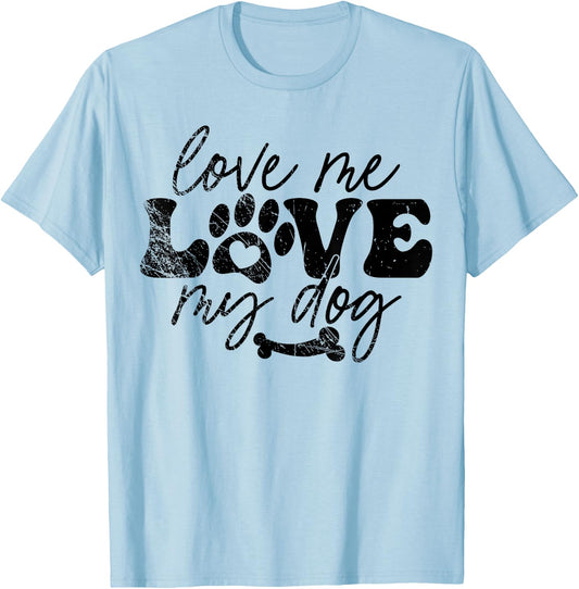 Love Me Love My Dog Funny Puppy Lover, Dog Lover T-Shirt - T-Shirt | Light Blue