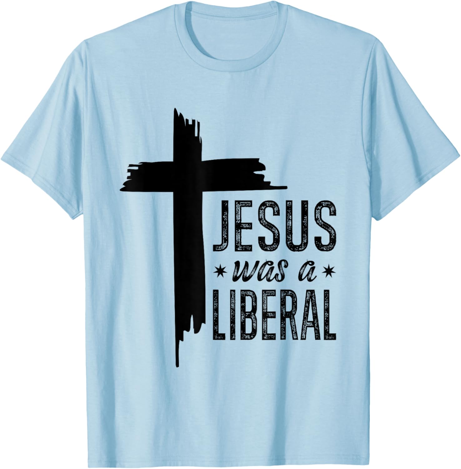 Jesus Was A Liberal - Honest Christian Jesus T-Shirt - T-Shirt | Light Blue