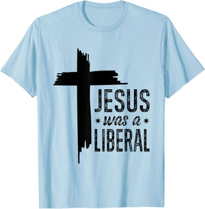 Jesus Was A Liberal - Honest Christian Jesus T-Shirt - T-Shirt | Light Blue