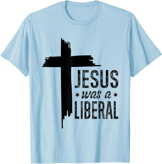 Jesus Was A Liberal - Honest Christian Jesus T-Shirt - T-Shirt | Light Blue