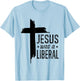 Jesus Was A Liberal - Honest Christian Jesus T-Shirt - T-Shirt | Light Blue
