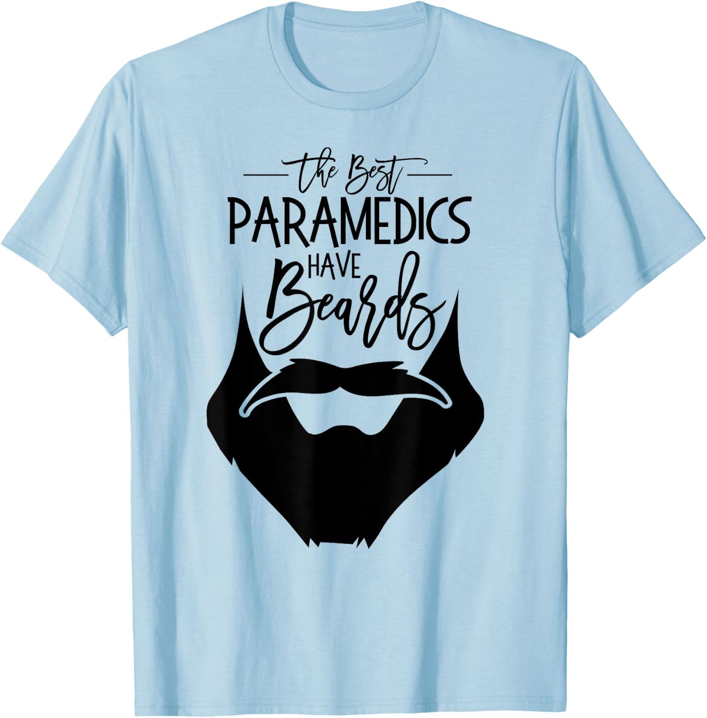 The Best Paramedics Have Beards AMR Paramedic Gift T shirt T-Shirt - T-Shirt | Light Blue