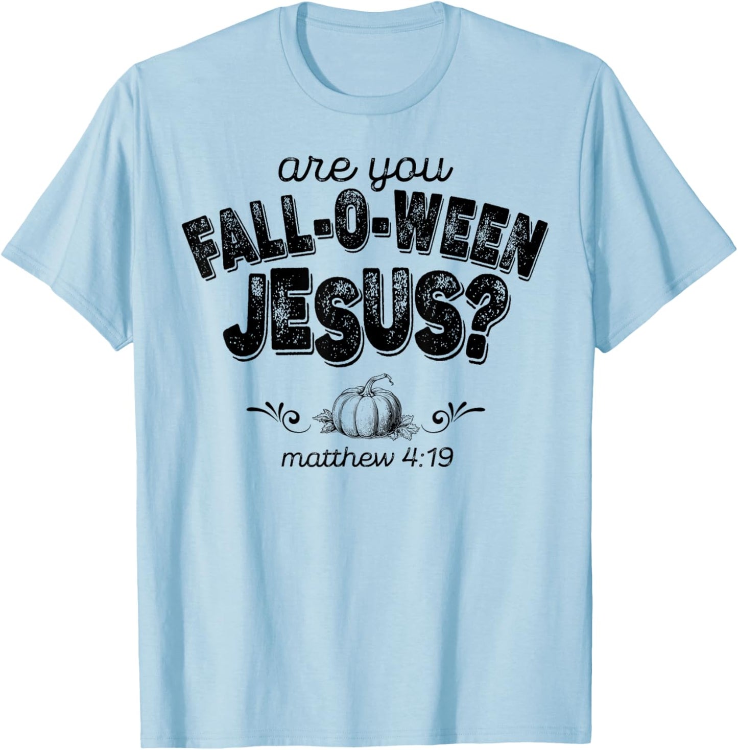 Are You Fall-O-Ween Jesus T-Shirt - T-Shirt | Light Blue
