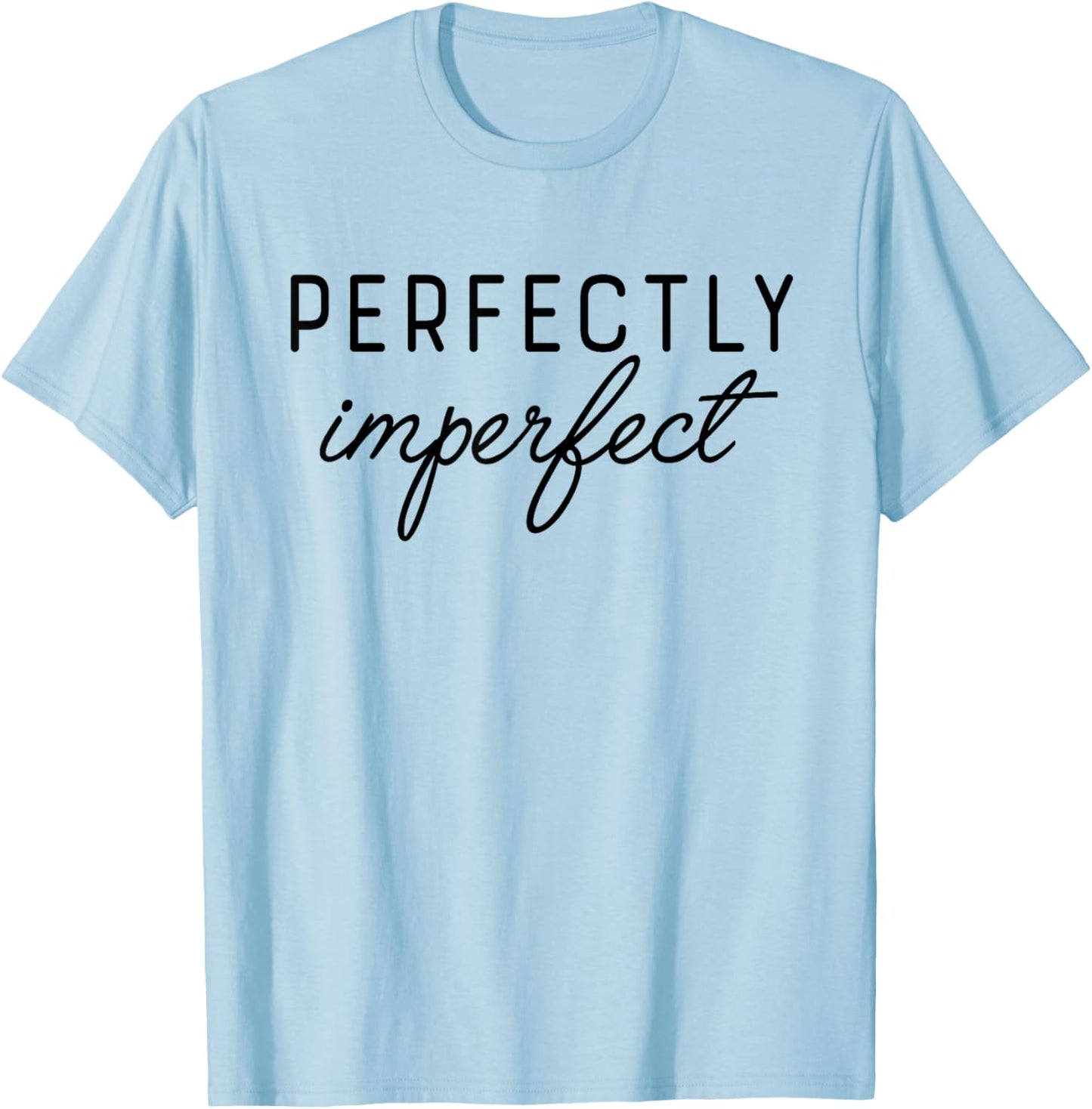 PERFECTLY IMPERFECT X Perfekt unperfekt. Selbstliebe Saying T-Shirt - T-Shirt | Light Blue