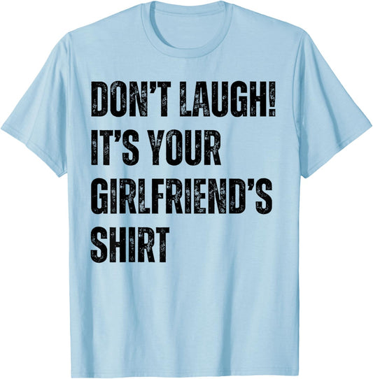 Don't Laugh It's Your Girlfriend's Shirt Funny T-Shirt - T-Shirt | Light Blue