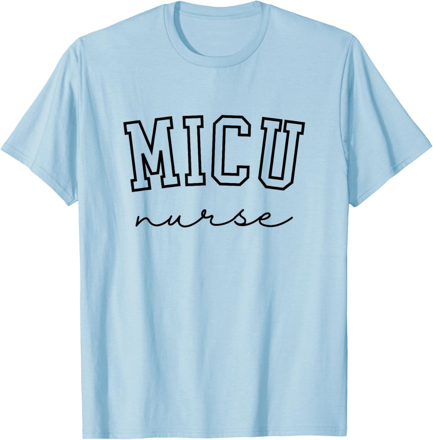 MICU Nurse Medical Intensive Care Unit Nurse T-Shirt - T-Shirt | Light Blue