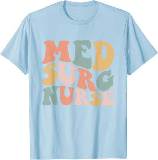 Med Surg Nurse Medical Surgical Nursing Appreciation T-Shirt - T-Shirt | Light Blue