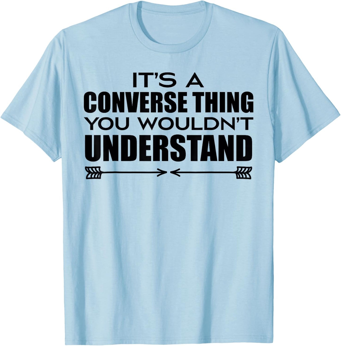 It's A Converse Thing You Wouldn's Understand | Funny Quote T-Shirt - T-Shirt | Light Blue