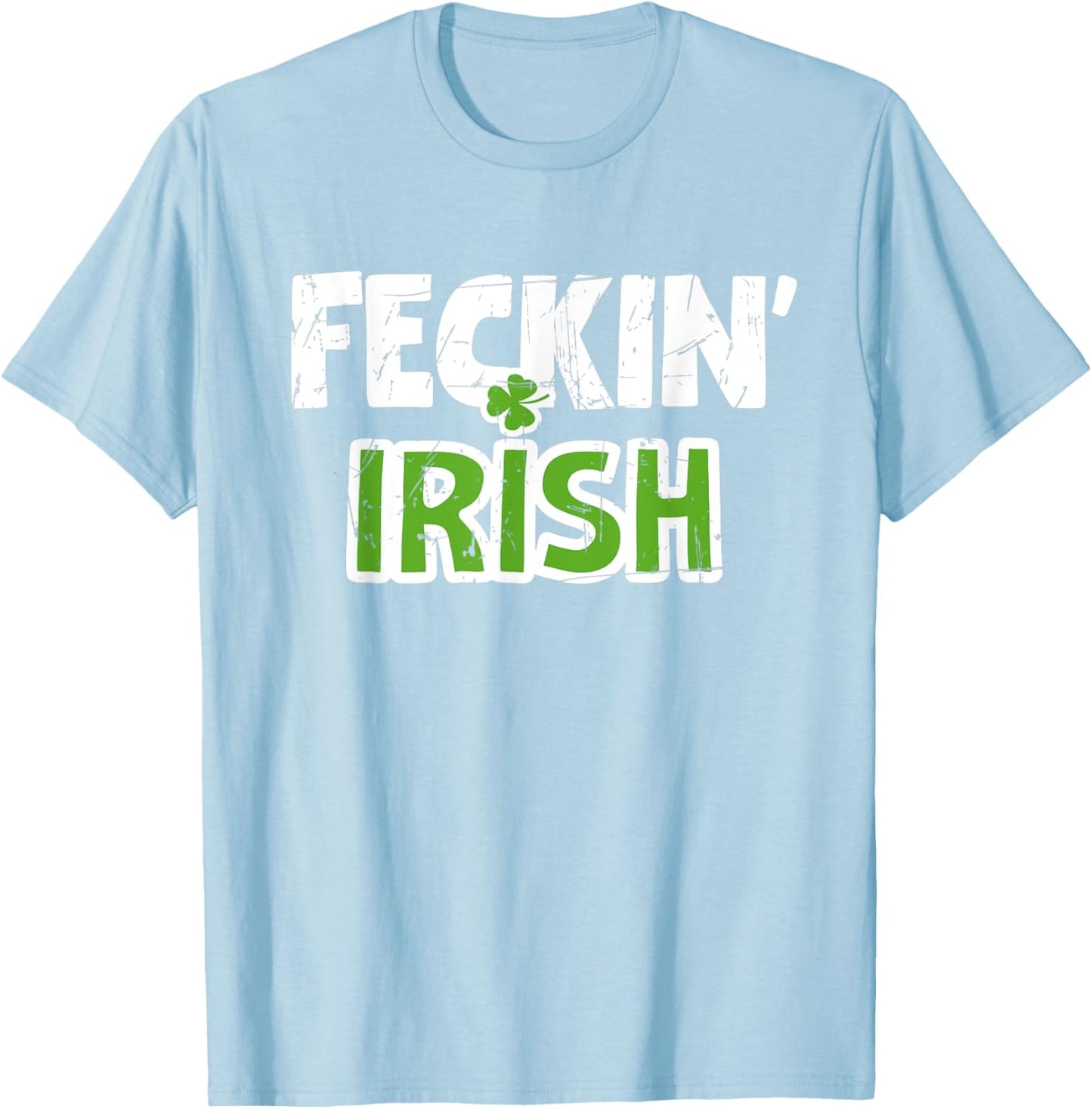 Feckin' Irish Patricks Paddys Day Kiss Team T-Shirt - T-Shirt | Light Blue