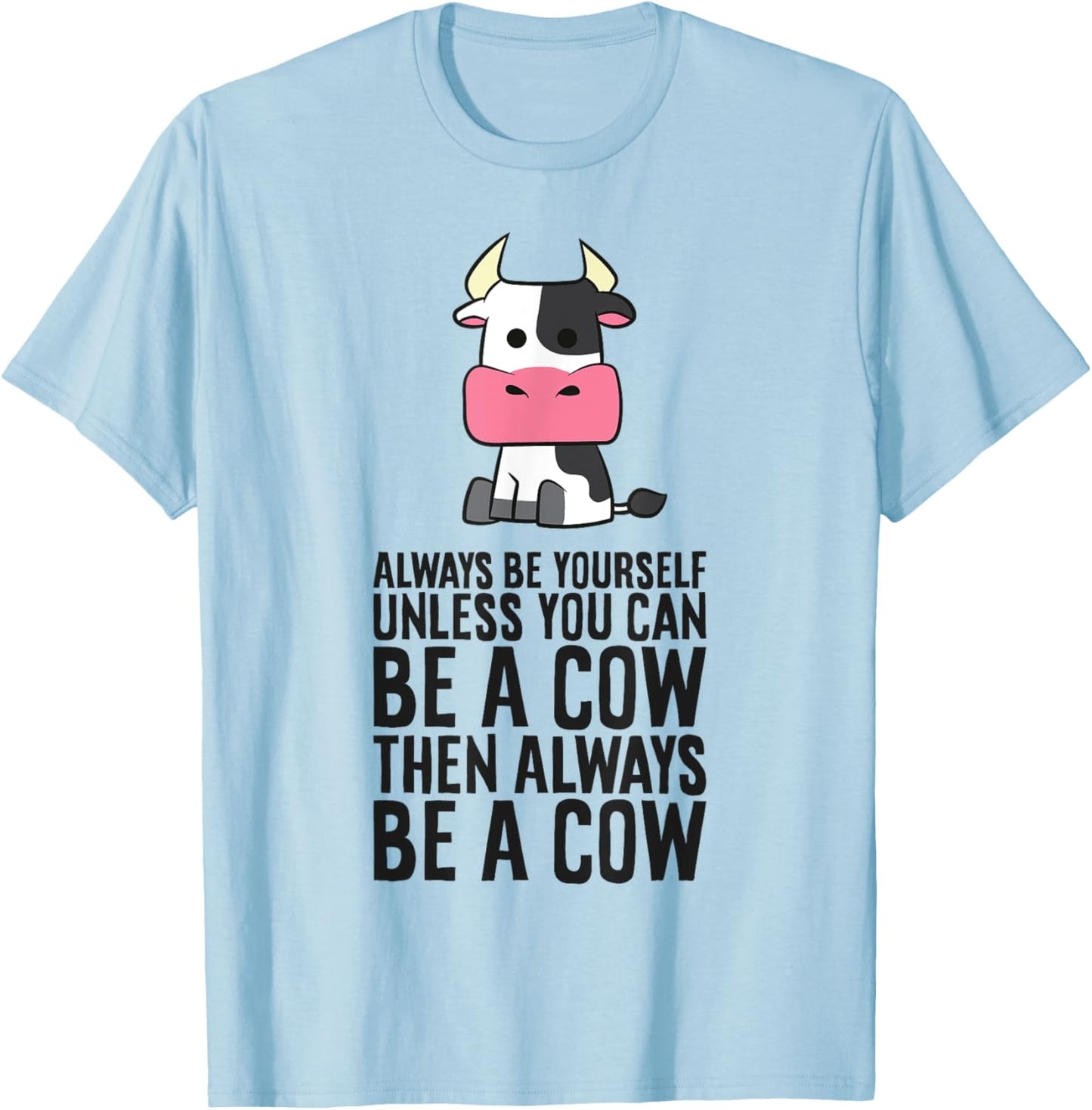 Always Be Yourself Unless You Can Be A Cow T-Shirt - T-Shirt | Light Blue