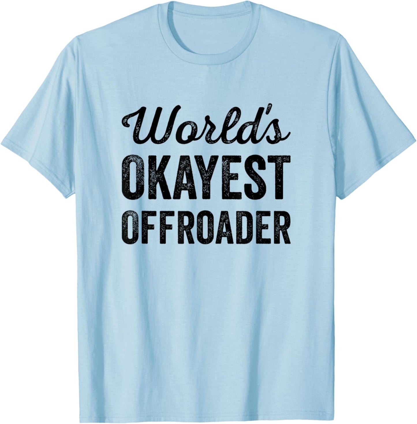 Worlds Okayest Offroader Funny Sarcastic 4x4 Wheel Driving T-Shirt - T-Shirt | Light Blue