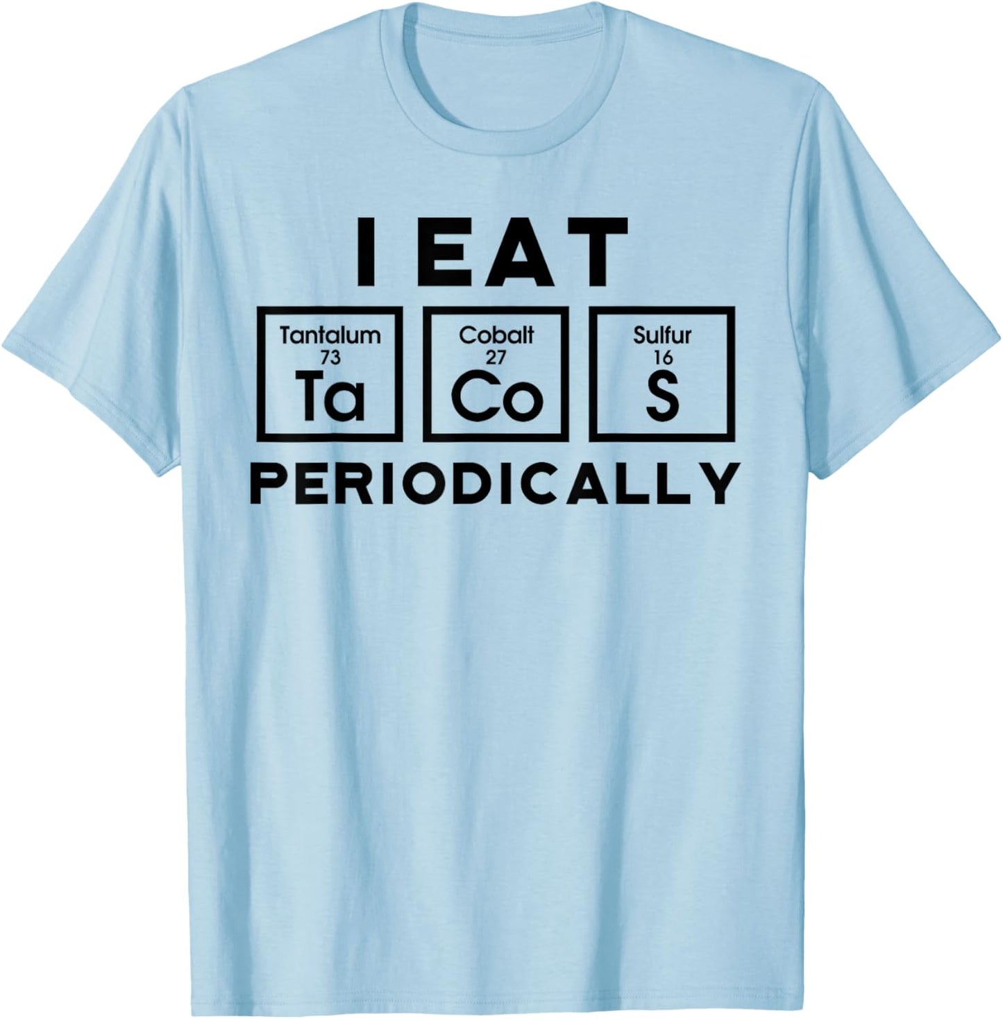 I Eat Tacos Periodically Science Taco Food Pun Taco Lovers T-Shirt - T-Shirt | Light Blue