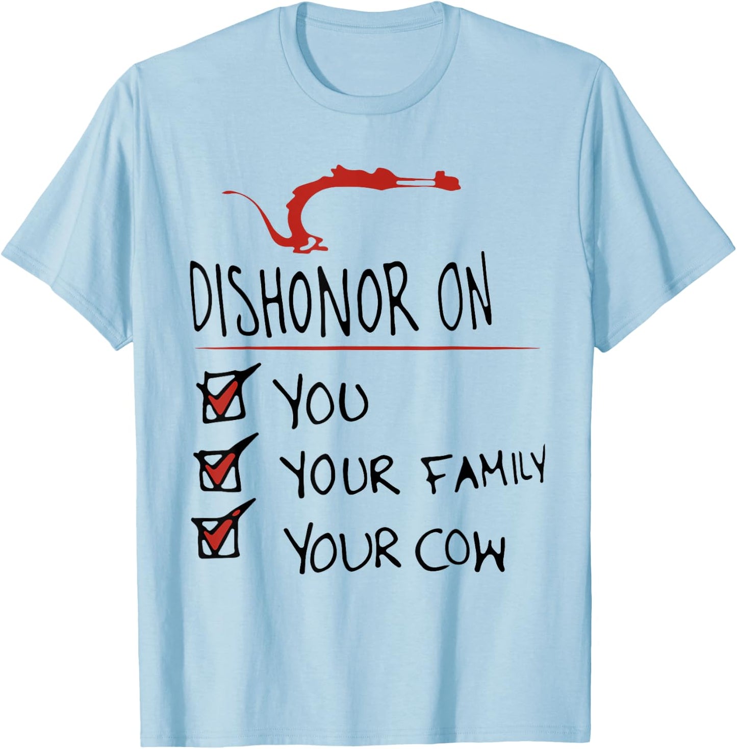 DISHONOR ON YOU YOUR FAMILY YOUR COW funny design T-Shirt - T-Shirt | Light Blue